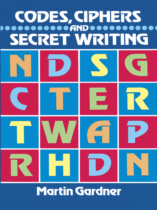 Title details for Codes, Ciphers and Secret Writing by Martin Gardner - Available